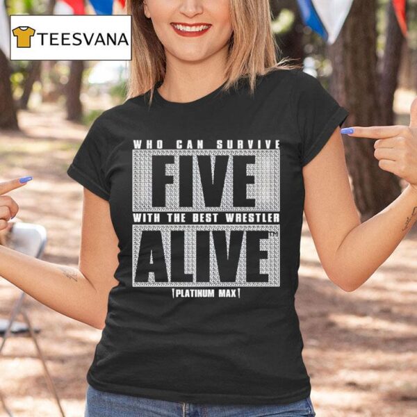 Who Can Survive Five With The Best Wrestler Alive Platinum Max Caster T Shirt