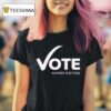 Women S Fund Of Omaha Vote In Every Election T Shirt