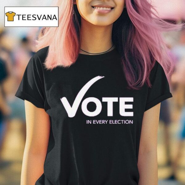Women S Fund Of Omaha Vote In Every Election T Shirt