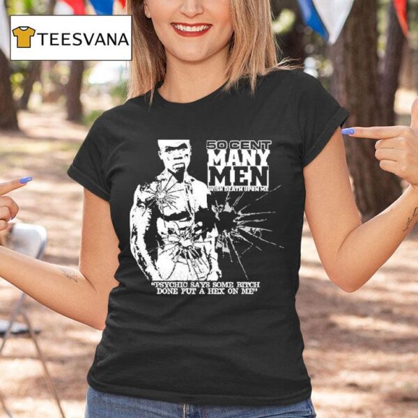 Cent Many Men Wish Death Upon Me Psychic Says Some Bitch Done Put A Hex On Me T Shirt