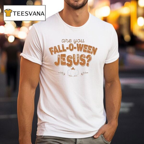 Are You Fall O Ween Jesus Halloween T Shirt