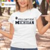 Asterisk Still Can T Beat Michigan Wolverines T Shirt