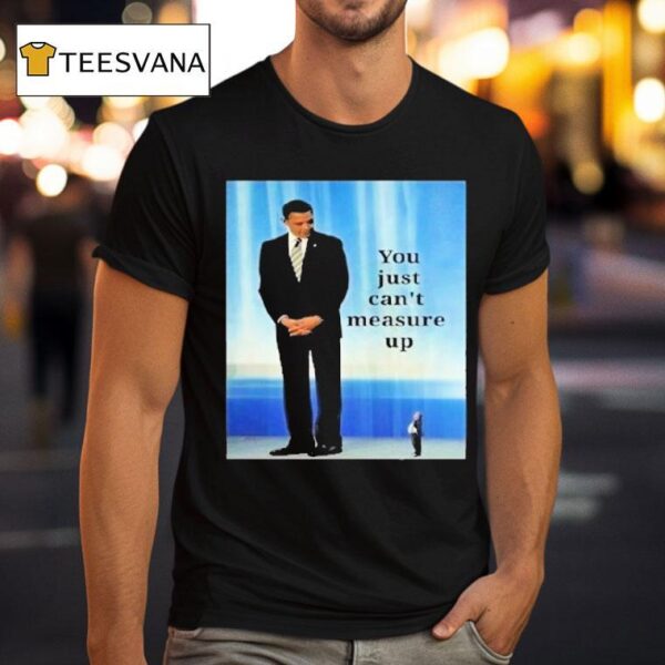 Barack Obama And Trump You Just Can T Measure Up T Shirt