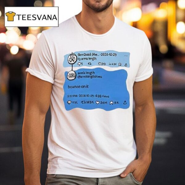 Ben Quad Ily Arm S Length Bounce On I T Shirt