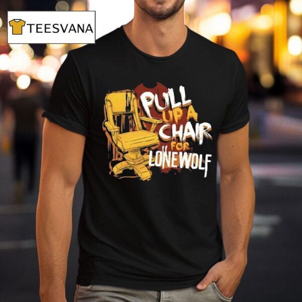 Bendy Pull Up A Chair For Lone Wolf Chair T Shirt