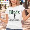 Birds Come To Where The Smoke Is Come To Birds Country Philadelphia Eagles Coach T Shirt