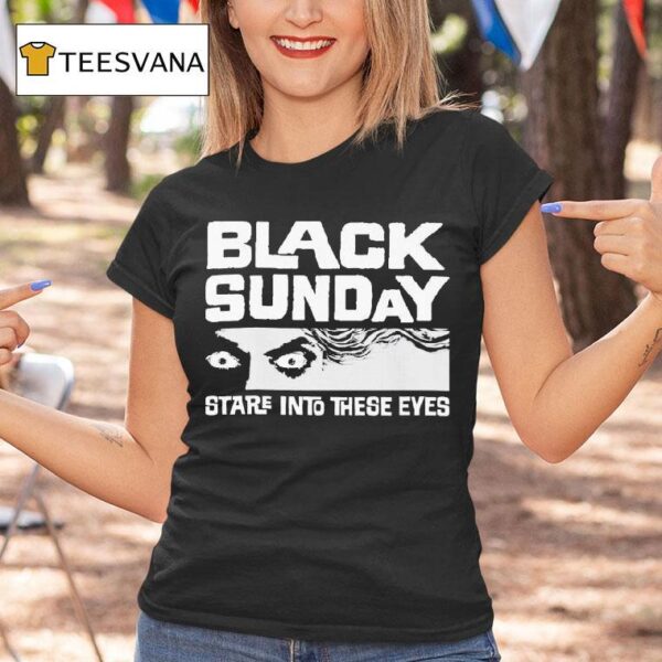 Black Sunday Stare Into These Eyes T Shirt