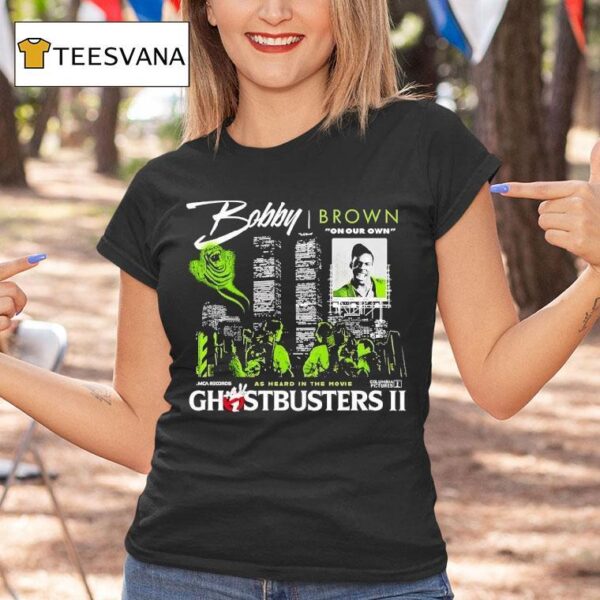 Bobby Brrown On Our Own As Heard In The Movie Ghostbusters Ii T Shirt