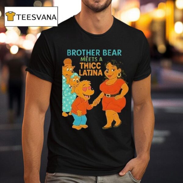 Brother Bear Meets A Thicc Latina Parody T Shirt