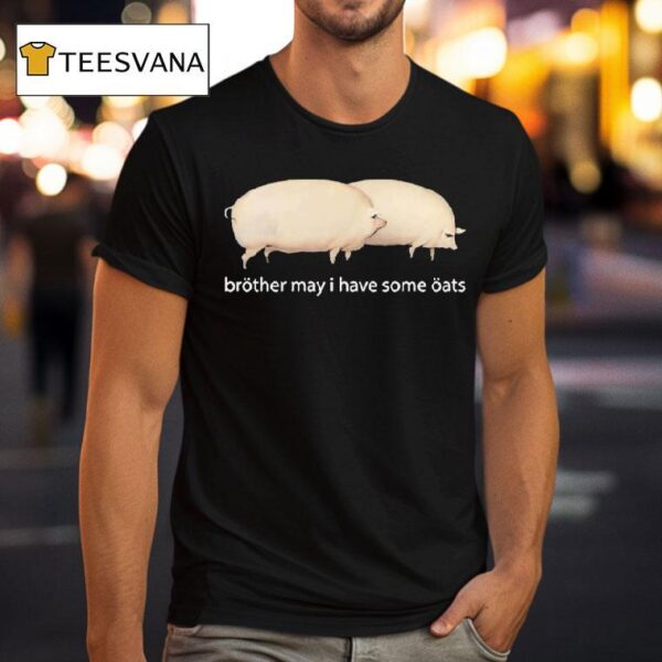 Brother May I Have Some Oats Pings T Shirt