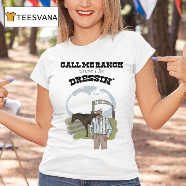 Call Me Ranch Cause I Be Dreshin Hidden Valley T Shirt