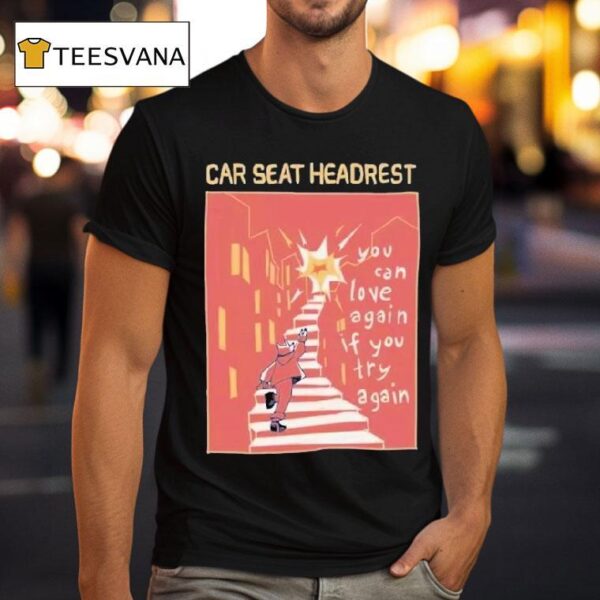 Car Seat Headrest You Can Love Again If You Try Again T Shirt