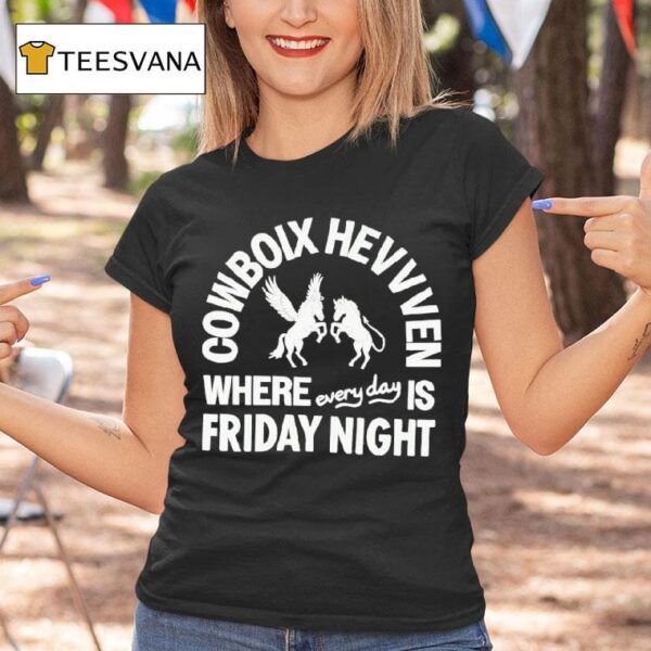 Cowboix Hevvven Where Everyday Is Friday Nigh T Shirt