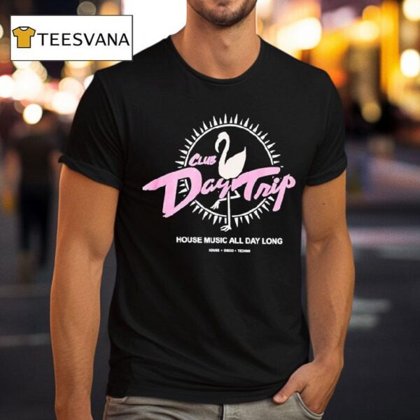 Day Trip Club House Music All Day Long House Disco Techno Casino T Shirt