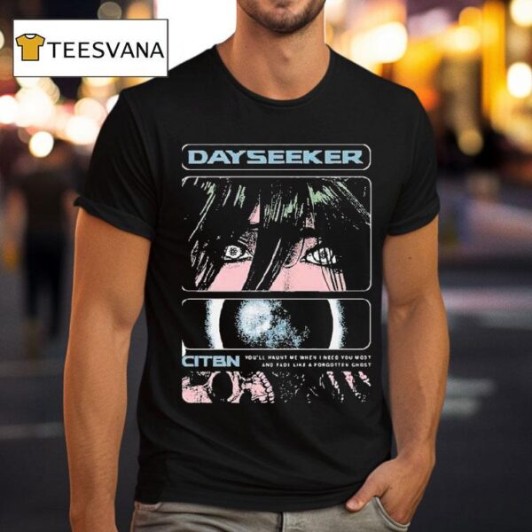 Dayseeker You Ll Haunt Me When I Need You Most And Fade Like A Forgetter Ghost On Tour With Ice Nine Kills T Shirt