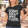 Dear America Sorry About Mike Flood Sincerely Nebraska T Shirt