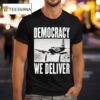 Democracy We Deliver T Shirt