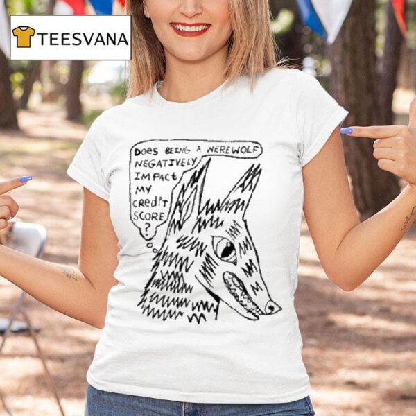 Does Being A Werewolf Negatively Impact My Credit Score T Shirt
