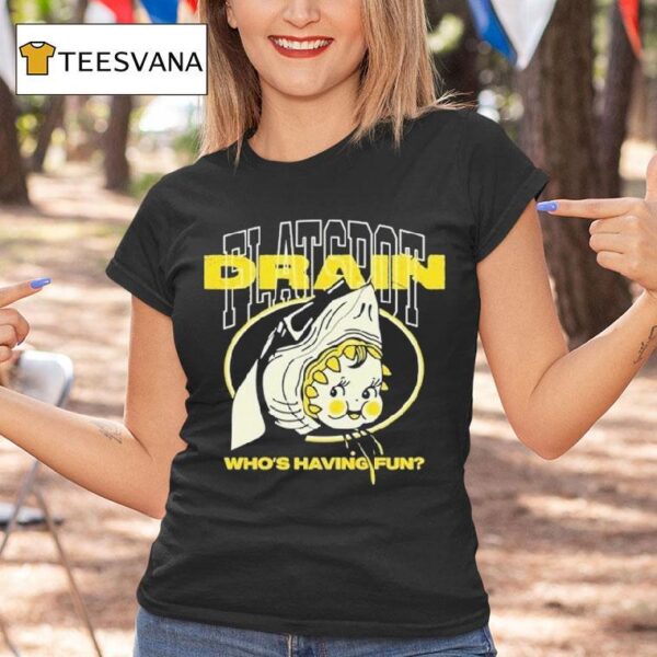 Drain Who S Having Fun Flatspo T Shirt