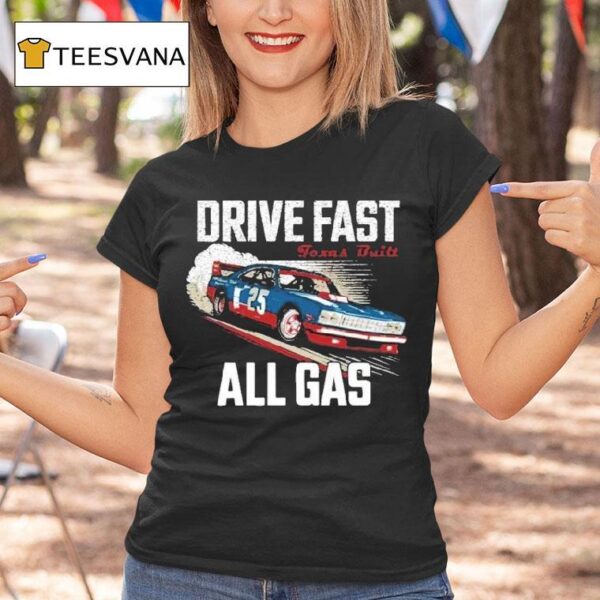 Drive Fast All Gas Texas Buil T Shirt