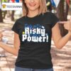 Early Isn T Risky Early Is Power T Shirt