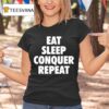 Eat Sleep Conquer Repea T Shirt