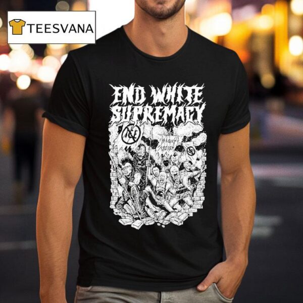 End White Supremacy Anti Fascis T Shirt