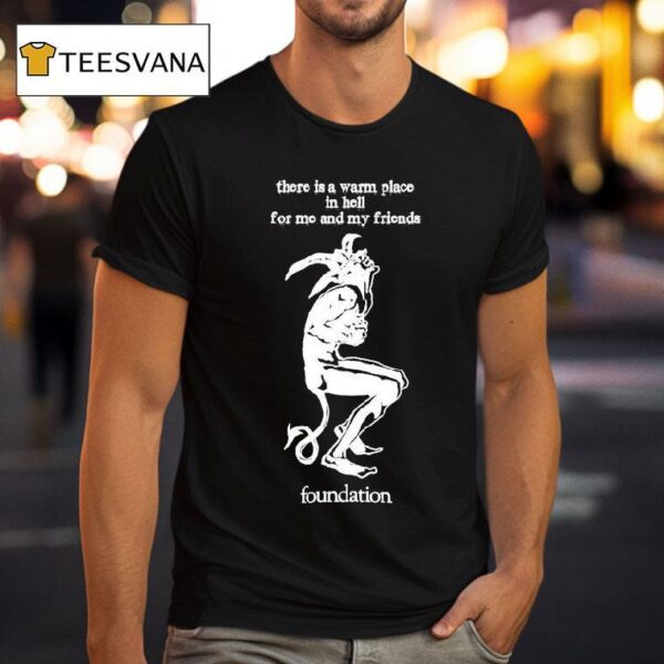 Foundation There Is A Warm Place In Hell For Me And My Friends T Shirt