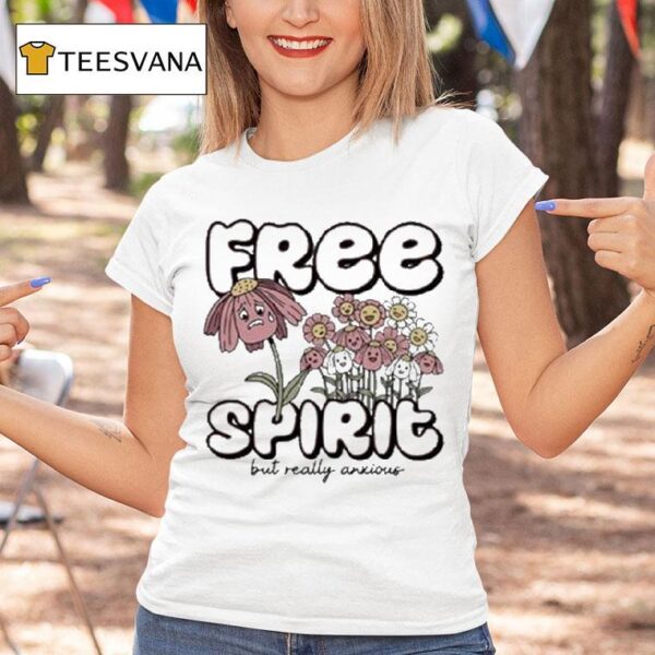 Free Spirit But Really Anxious T Shirt