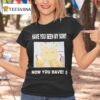 Gabwelius Have You Seen My Son Now You Have T Shirt