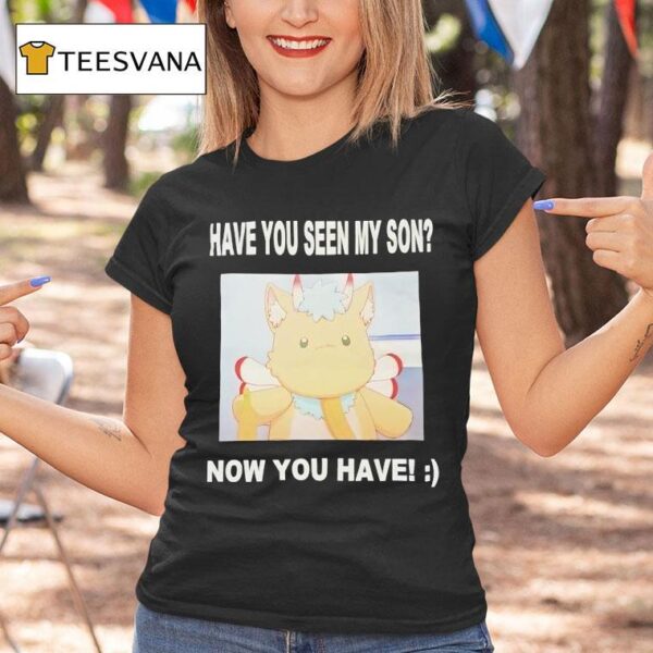 Gabwelius Have You Seen My Son Now You Have T Shirt