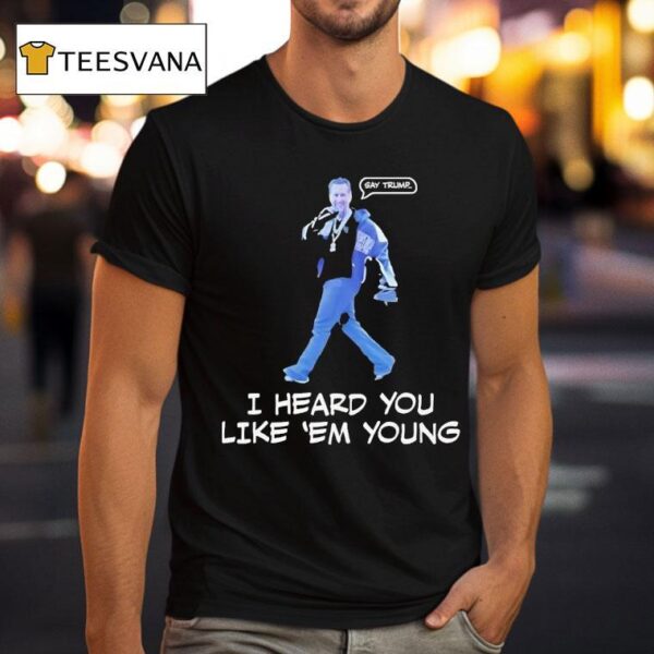 Gavin Newsom I Heard You Like Em Young T Shirt