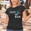 Heart Attack Survivor Annnd Im Back T Shirt