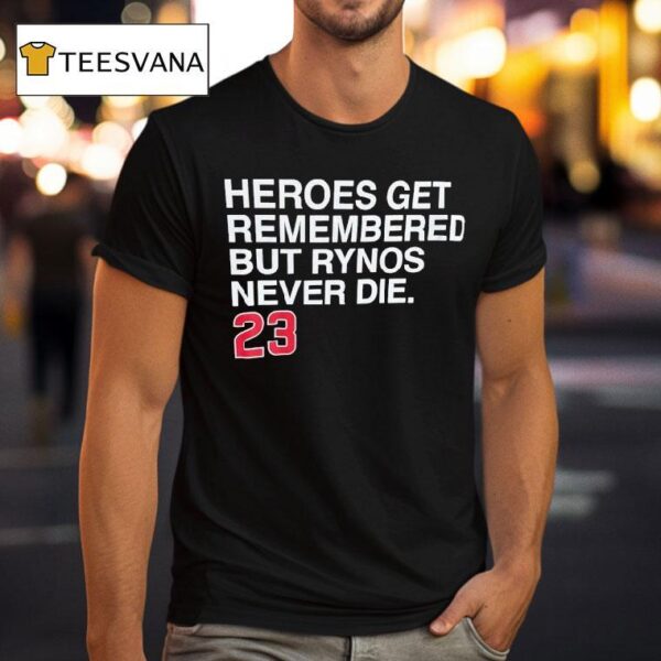 Heroes Get Remembered But Rynos Never Die Ryne Sandberg Chicago Cubs T Shirt