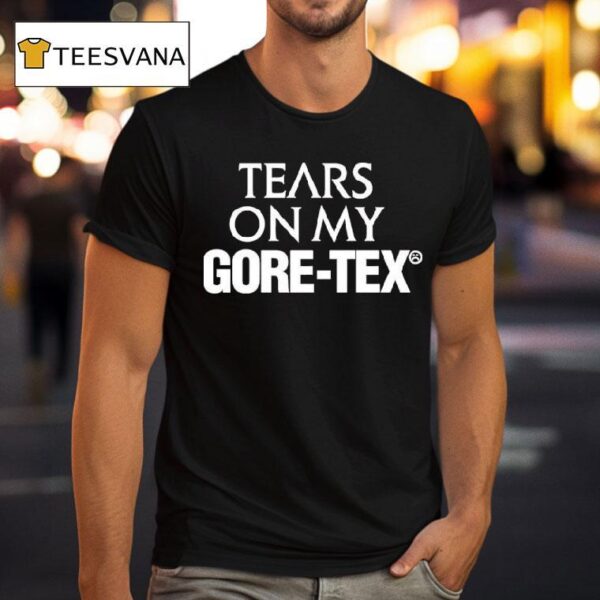 High Vis Tears On My Gore Tex T Shirt