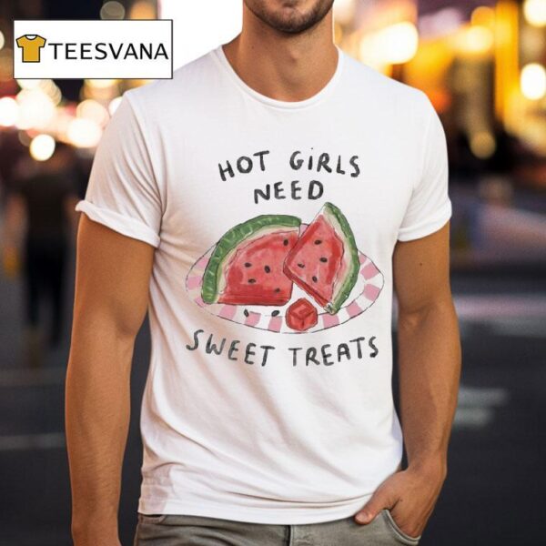 Hot Girls Need Sweet Treats Watermelon T Shirt