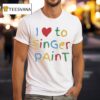 I Love To Finger Pain T Shirt