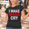 I Make Maga Cry T Shirt