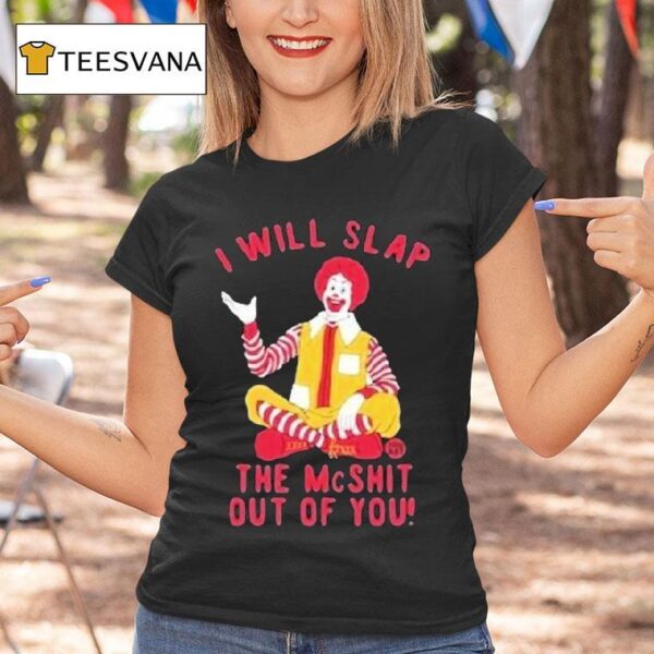 I Will Slap The Mc Shit Out Of You Clown T Shirt
