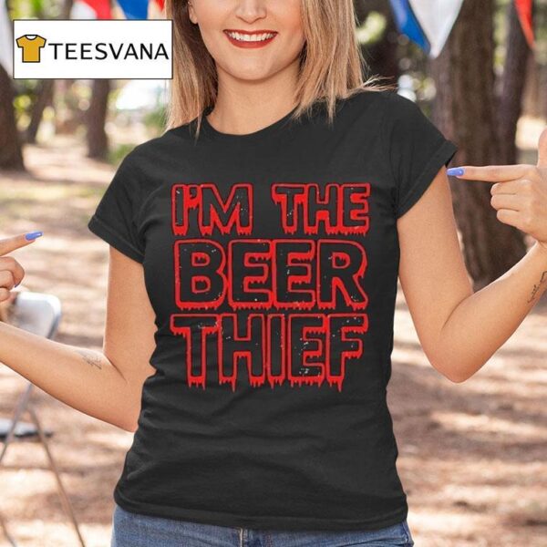 Im The Beer Thief T Shirt