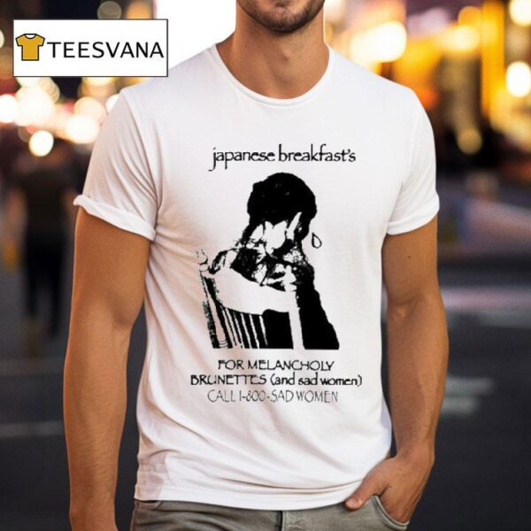 Japanese Breakfast For Melancholy Brunettes Call Sad Women T Shirt