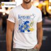 Keep On Keeping On Time To Connect You Will Never Be Alone We Will Always Be With You T Shirt