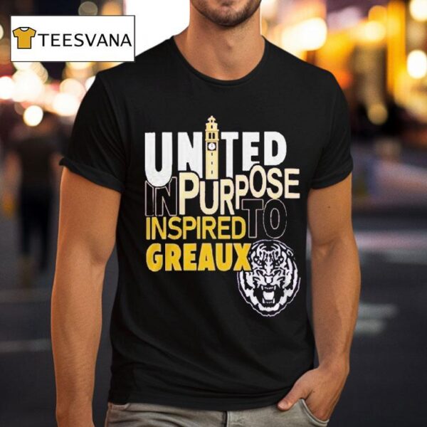 Lsu Tigers United In Purpose Inspired To Greaux T Shirt
