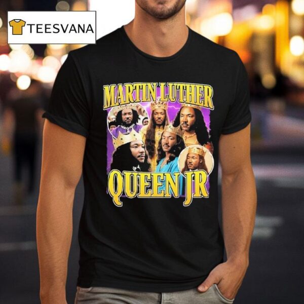 Martin Luther Queen Jr King T Shirt