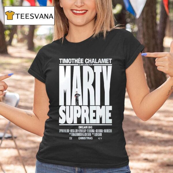 Marty Supreme Dream Big A Josh Safdie Movie Starring Timothe Chalamet Released On This Christmas T Shirt
