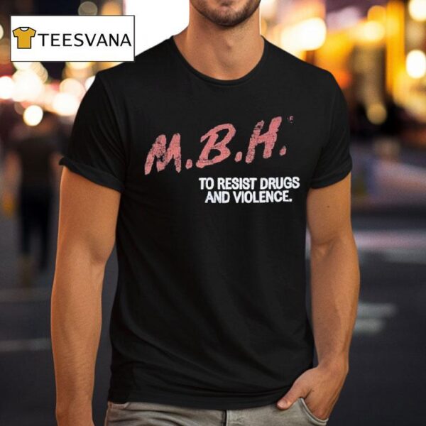 Mbh To Resist Drugs And Violence T Shirt