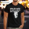 Mike Ehrmantraut When She Suckin On You Re Nuts And You A Gangster T Shirt