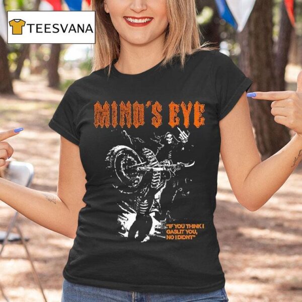 Mind S Eye If You Think I Gaslit You I Didn T Motor T Shirt