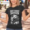Not Today Satan Demon Juice T Shirt