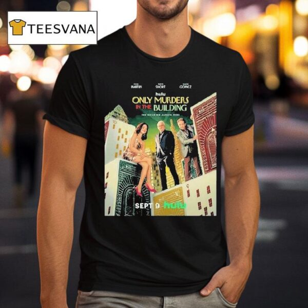 Only Murders In The Building With The Steve Martin Martin Short And Selena Gomez Released On September T Shirt